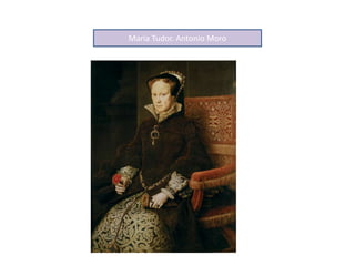 María Tudor. Antonio Moro
 