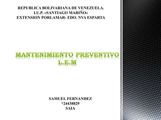 REPUBLICA BOLIVARIANA DE VENEZUELA.
I.U.P. «SANTIAGO MARIÑO»
EXTENSION PORLAMAR- EDO. NVA ESPARTA
SAMUEL FERNANDEZ
*24438829
SAIA
 