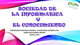 CORPORACION UNIFICADA NACIONAL DE EDUCACION SUPERIOR (CUN)
KAREN LISETH BERNAL RINCON
GRUPO: 30149
 
