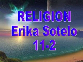 RELIGION  Erika Sotelo 11-2 