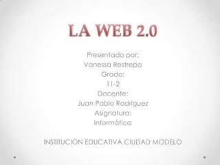 Presentado por:
Vanessa Restrepo
Grado:
11-2
Docente:
Juan Pablo Rodríguez
Asignatura:
Informática
INSTITUCION EDUCATIVA CIUDAD MODELO
 