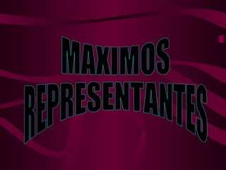 MAXIMOS REPRESENTANTES 