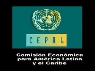 Comisión Económica  para América Latina  y el Caribe 