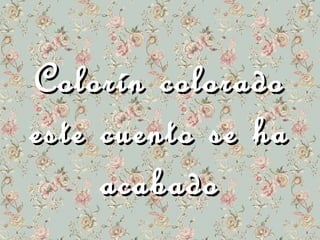 CCoolloorríínn ccoolloorraaddoo 
eessttee ccuueennttoo ssee hhaa 
aaccaabbaaddoo 
 