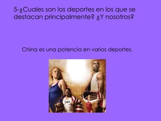 5-¿Cuales son los deportes en los que se destacan principalmente? ¿Y nosotros?  China es una potencia en varios deportes.   