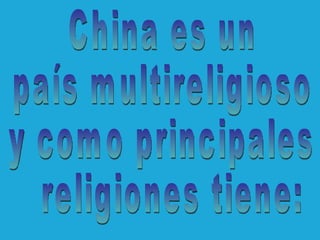 China es un  país multireligioso  y como principales religiones tiene: 