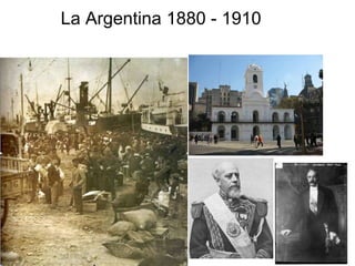 La Argentina 1880 - 1910 