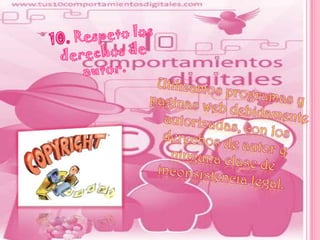 10. Respeto losderechos deautor.Utilizamos programas y paginas web debidamente autorizadas, con los derechos de autor y ninguna clase de inconsistencia legal.
