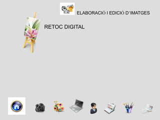 ELABORACIÓ I EDICIÓ D’IMATGES


RETOC DIGITAL
 