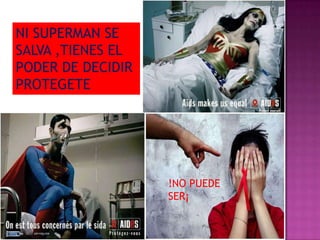 NI SUPERMAN SE SALVA ,TIENES EL PODER DE DECIDIR PROTEGETE!NO PUEDE SER¡