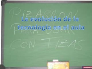 La evolución de la  tecnología en el aula 