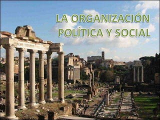 LA ORGANIZACIÓN  POLÍTICA Y SOCIAL 