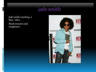                          jade smithJede smithwearking  a blueshirt  .Black trousers and sunglasses .
