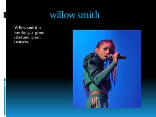 willowsmithWillowsmithiswearking  a  green  jaket and  green  trousers.