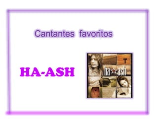 Cantantes favoritos



HA-ASH
 