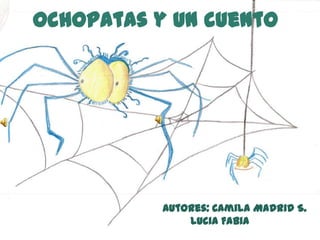 Ochopatas y un cuento
Autores: Camila Madrid S.
Lucia Fabia
 