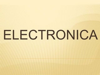 ELECTRONICA
 