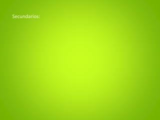 Secundarios:
 