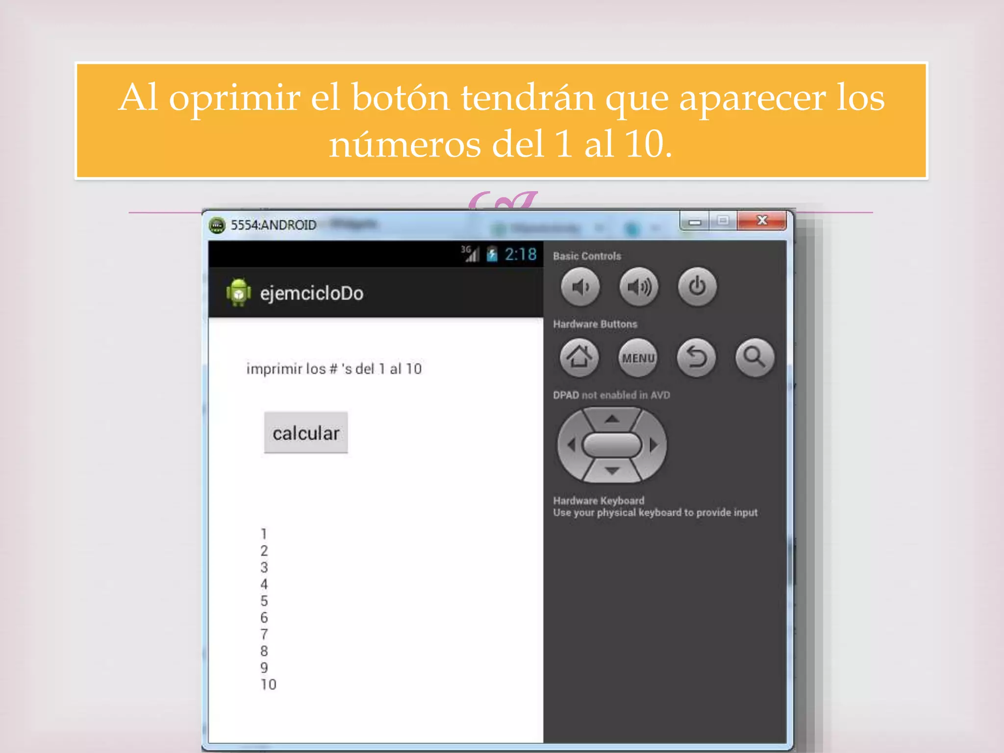 
Al oprimir el botón tendrán que aparecer los
números del 1 al 10.