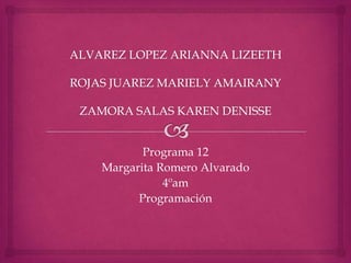 Programa 12
Margarita Romero Alvarado
4ºam
Programación
 