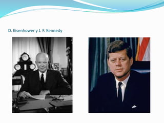 D. Eisenhower y J. F. Kennedy
 
