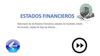 Elaboración de los Estados Financieros (estados de resultado, estado
de situación, estado de flujo de efectivo.
 