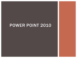 POWER POINT 2010

 