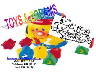 Dreams-toys95@hotmail.com
     Calle 127 15 69
   Teléfono: 202 55 34
     Fax: 202 17 02
 