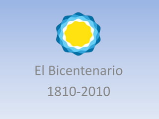 El Bicentenario
   1810-2010
 