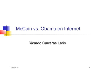 29/01/15 1
McCain vs. Obama en Internet
Ricardo Carreras Lario
 