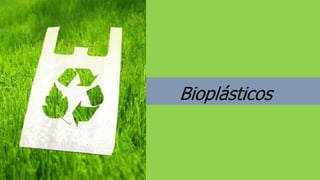 Bioplásticos
 
