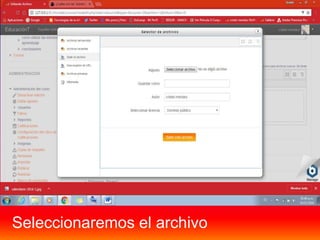 Seleccionaremos el archivo
 