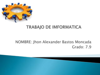 NOMBRE: Jhon Alexander Bastos Moncada
Grado: 7.9
 