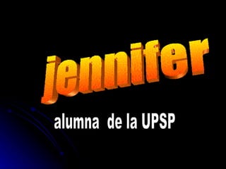 jennifer alumna  de la UPSP 