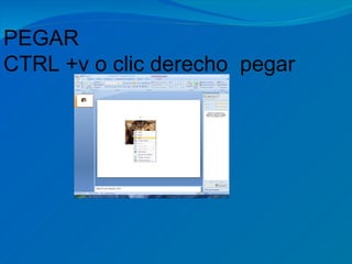 PEGAR
CTRL +v o clic derecho pegar
 