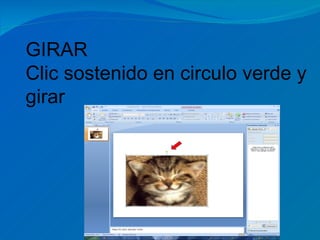 GIRAR
Clic sostenido en circulo verde y
girar
 