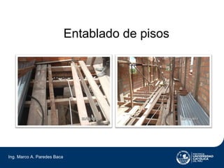Entablado de pisos




Ing. Marco A. Paredes Baca
 
