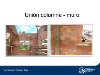 Unión columna - muro




Ing. Marco A. Paredes Baca
 
