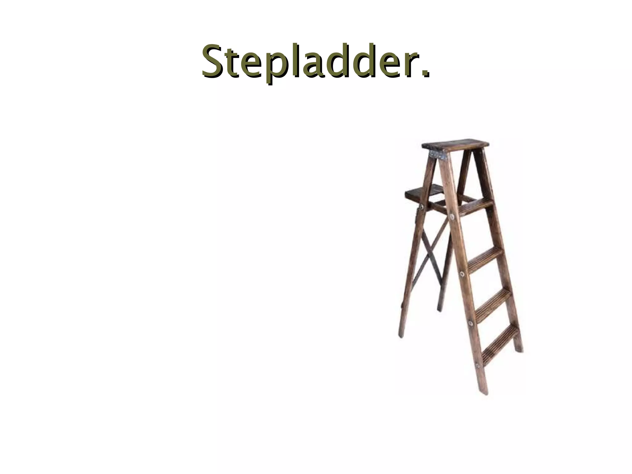 Stepladder. 