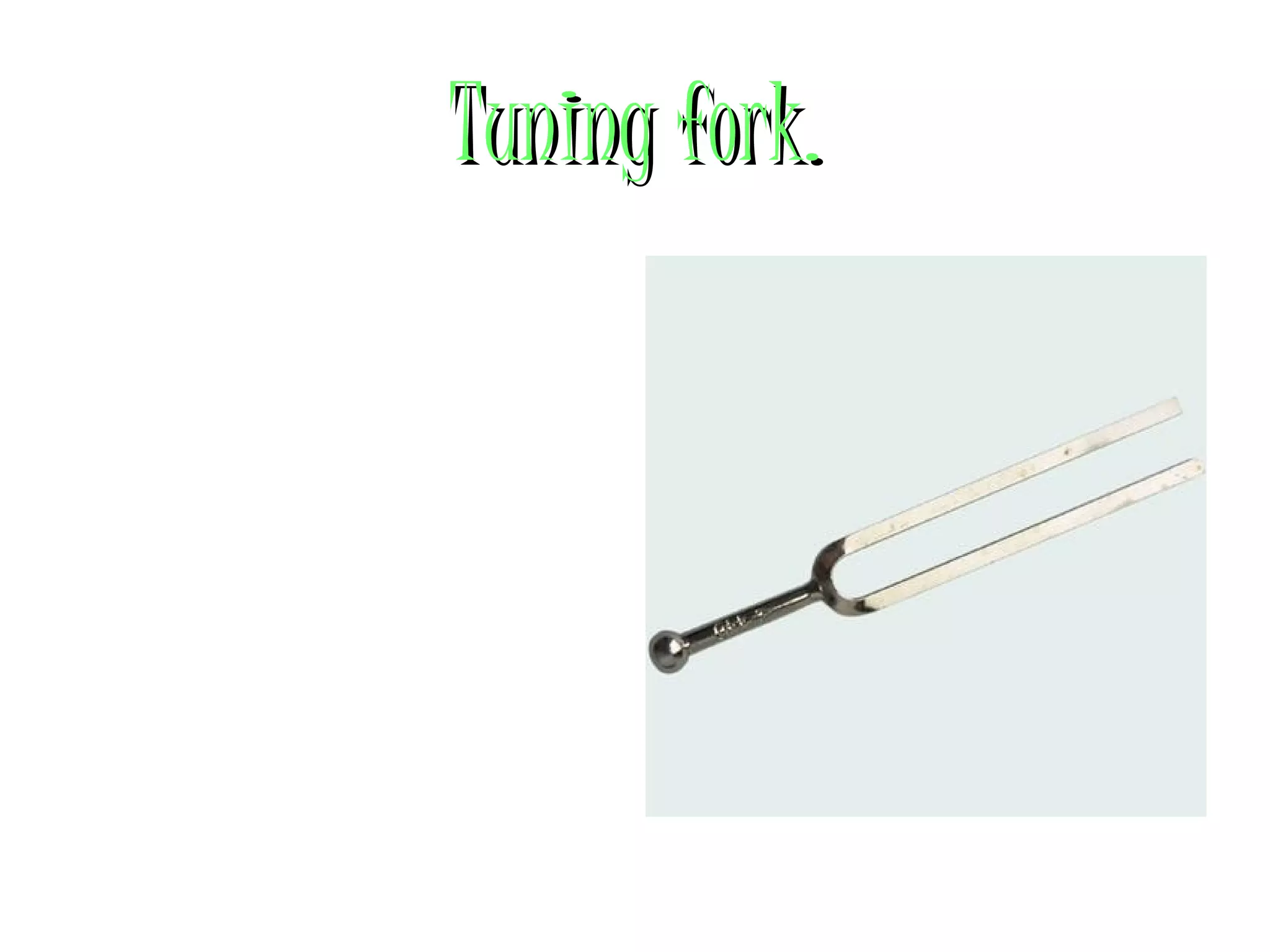 Tuning fork. 