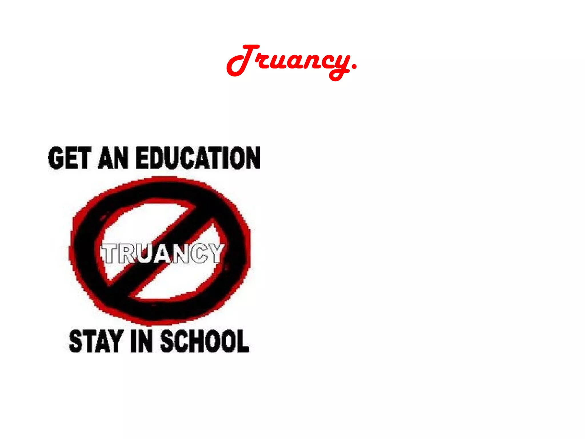 Truancy. 