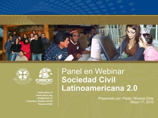 Panel en Webinar   Sociedad Civil  Latinoamericana 2.0 Preparado por: Paola Olivares Díaz Mayo 17, 2010 