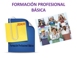 FORMACIÓN PROFESIONAL
BÁSICA
 