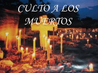 CULTO A LOS MUERTOS 