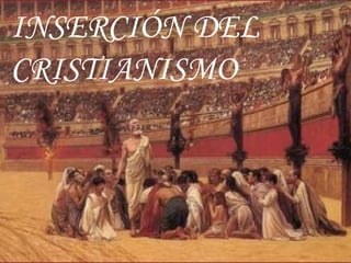 INSERCIÓN DEL CRISTIANISMO 