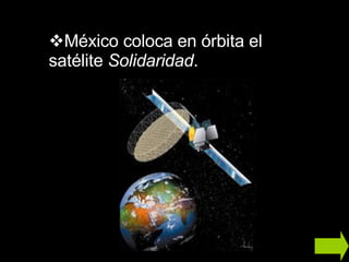 México coloca en órbita el satélite  Solidaridad . 