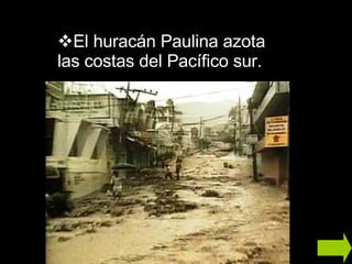 El huracán Paulina azota las costas del Pacífico sur. 