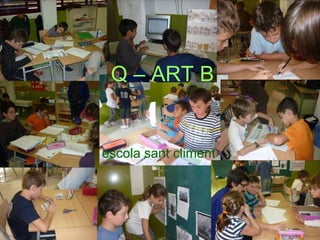 Q – ART B


escola sant climent
 