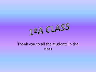 Thankyoutoallthestudents in theclass 1ºA CLASS 