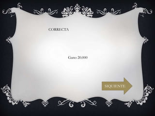 CORRECTA
SIQUIENTE
Gano 20.000
 